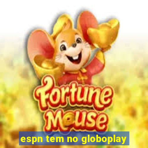 espn tem no globoplay